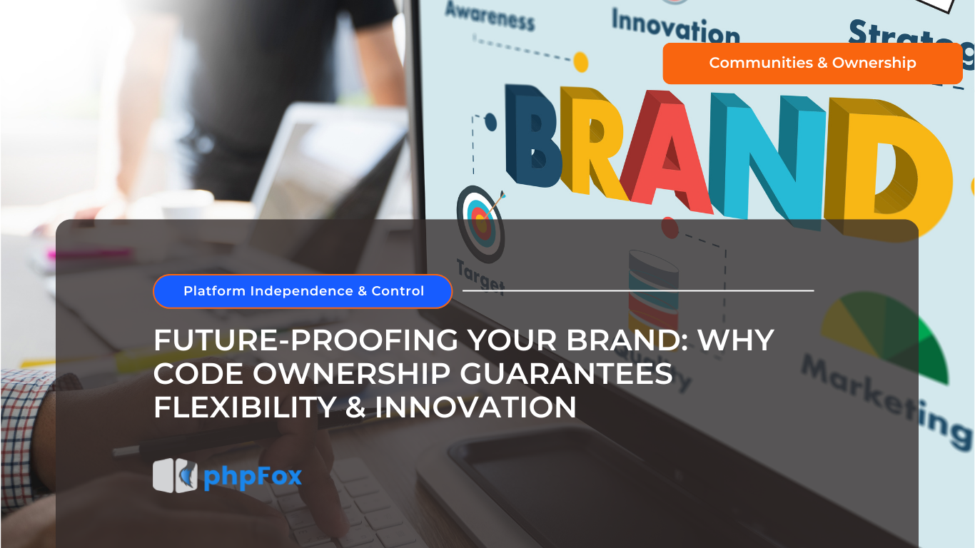 Future-Proofing Your Brand: Why Code Ownership Guarantees Flexibility & Innovation